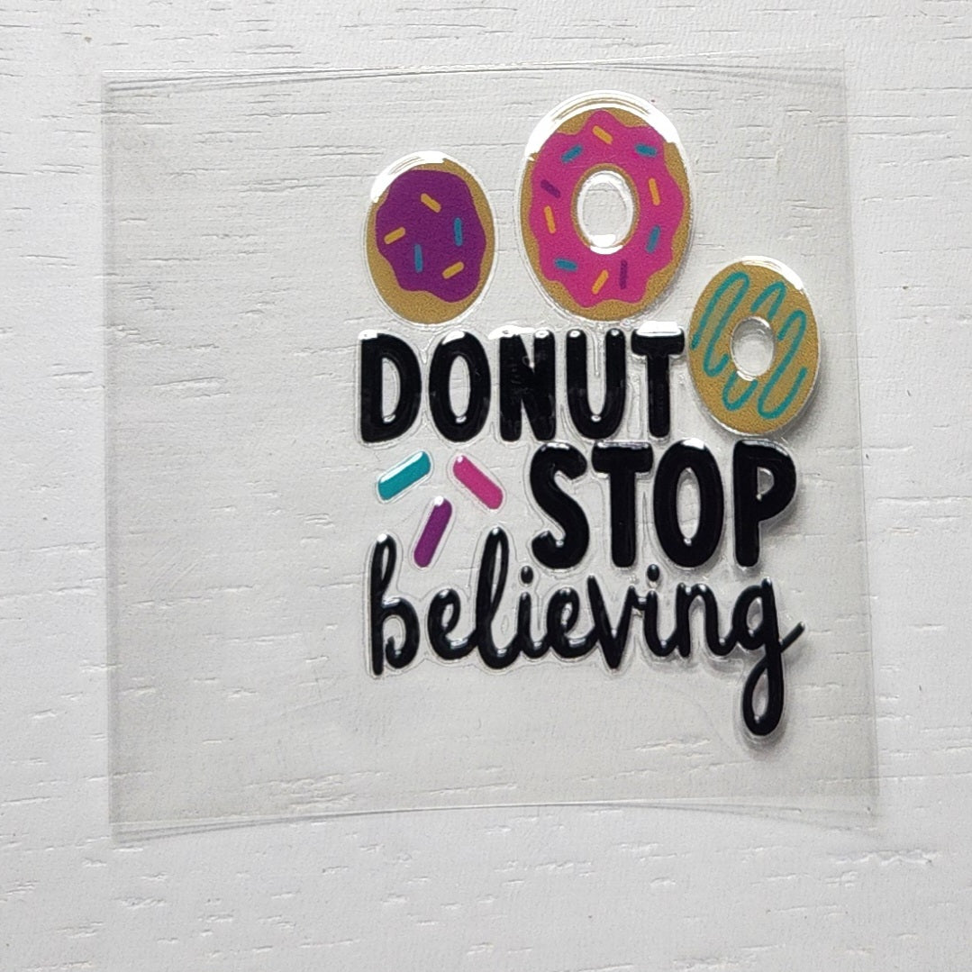 Donut stop believing - 2 by 2.25 inches Mini UVDTF