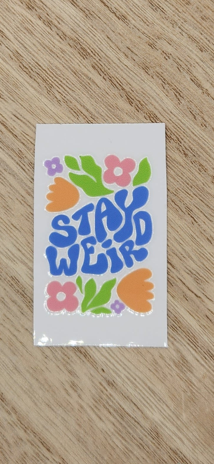 Stay weird - 1.25 by 2.25 inches Mini UVDTF